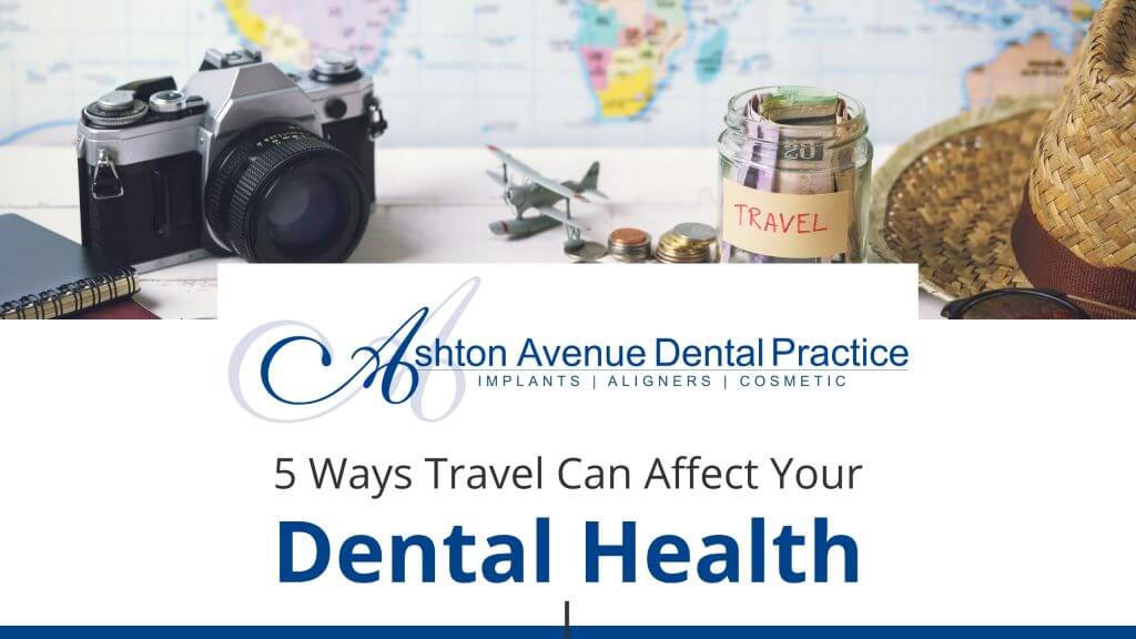 5 Ways Travel Can Affect Your Dental Health